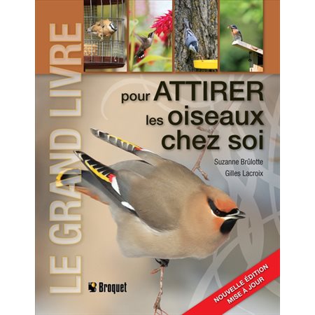Le grand livre pour attirer les oiseaux chez soi (ed. 2023.)