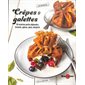 Crêpes & galettes : 50 recettes petits-déjeuners, brunchs, apéros, plats, desserts