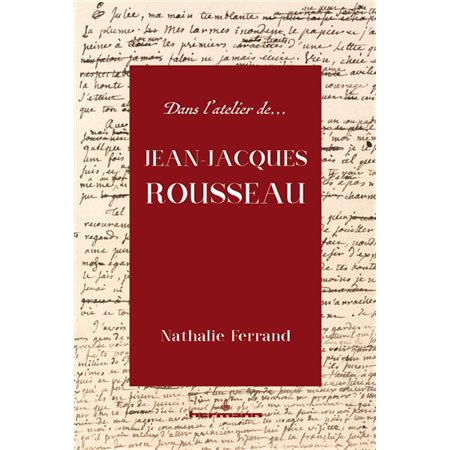 Dans l'atelier de Jean-Jacques Rousseau : genèse et interprétation