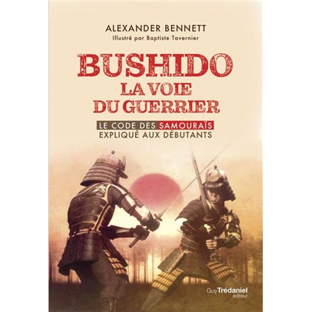 Bushido : la voie du guerrier : le code des samouraïs expliqué aux débutants