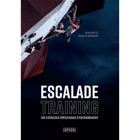 Escalade training : 100 exercices spécifiques d'entraînement