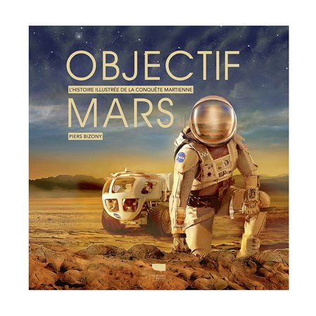 Objectif Mars : l'histoire illustrée de la conquête martienne
