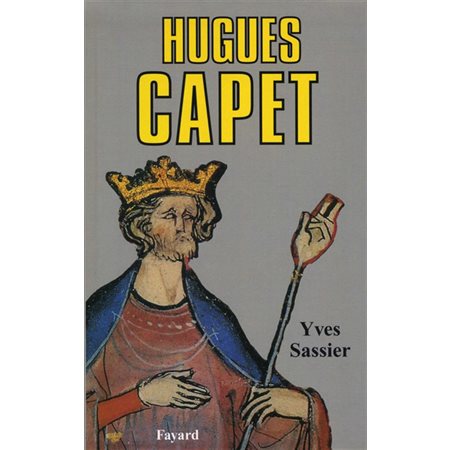 Hugues Capet : naissance d''une dynastie