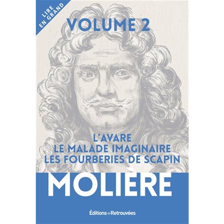 Molière: théâtre; L'avare ; Le malade imaginaire ; Les fourberies de Scapin ( grands caractères)