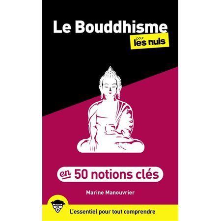 Le bouddhisme pour les nuls en 50 notions clés : l''essentiel pour tout comprendre