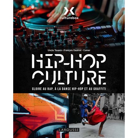 Hip-hop culture : gloire au rap, à la danse hip-hop et au graffiti