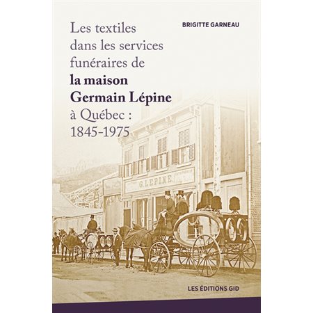 Les textiles dans les services funéraires de la maison Germain Lépine à Québec, 1845-1975