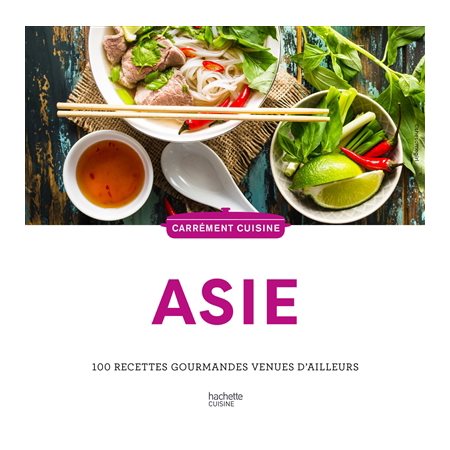 Asie : 100 recettes gourmandes venues d'ailleurs