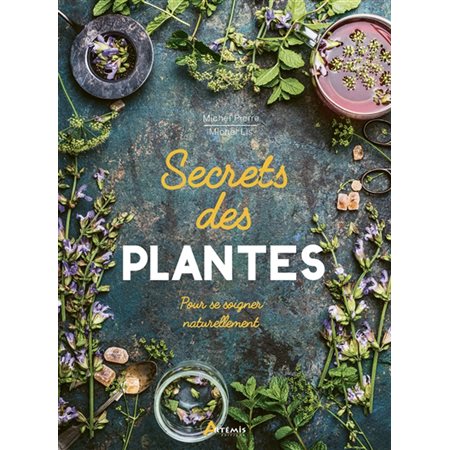 Secrets des plantes : pour se soigner naturellement