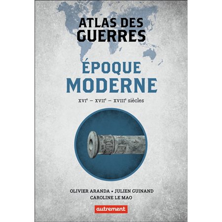 Atlas des guerres : époque moderne : XVIe, XVIIe, XVIIIe siècles