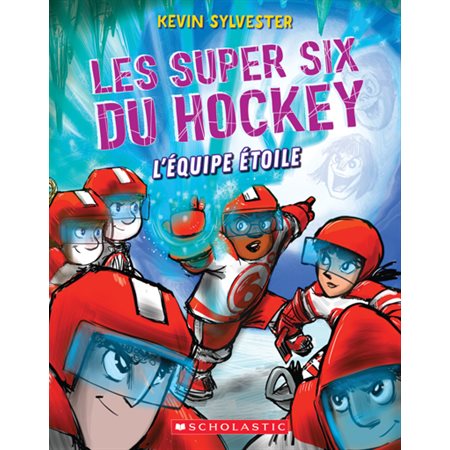 L'équipe étoile, tome 6, Les super six du hockey