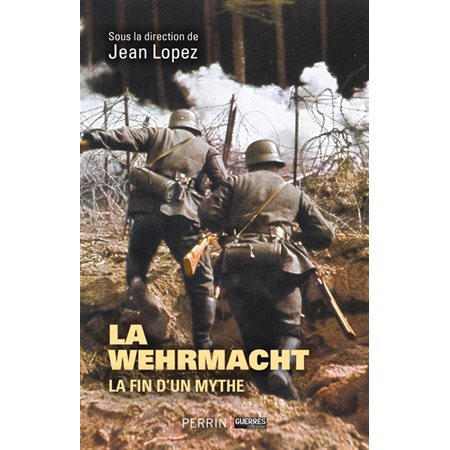 La Wehrmacht : la fin d'un mythe (nouv. ed. 2023)