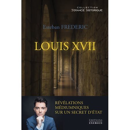 Louis XVII : révélations médiumniques sur un secret d'Etat