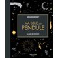 Ma bible du pendule : le guide de référence ( ed. augmentée)