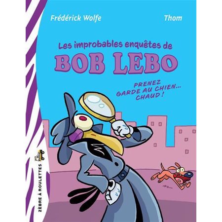 Les improbables enquêtes de Bob Lebo : Prenez garde au chien… chaud!