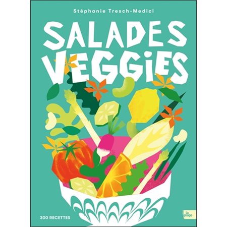 Salades veggies : 300 recettes