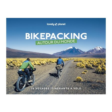 Bikepacking autour du monde : 76 voyages itinérants à vélo