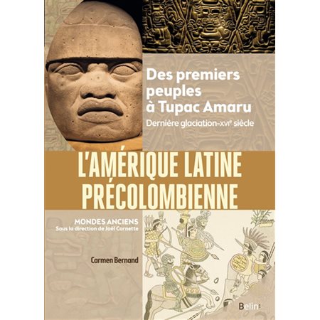 L'Amérique latine précolombienne : des premiers peuples à Tupac Amaru : dernière glaciation-XVIe siècle