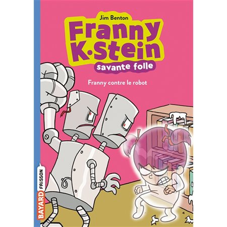 Franny contre le robot, tome 3, Franny K. Stein, savante folle