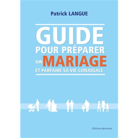 Guide pour préparer son mariage et parfaire sa vie conjugale