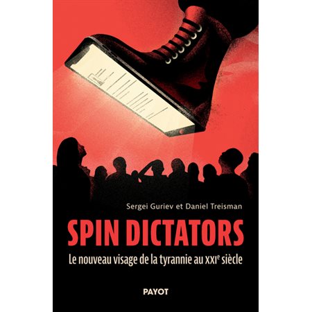 Spin dictators : le nouveau visage de la tyrannie au XXIe siècle
