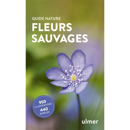 Fleurs sauvages : 950 illustrations, 440 espèces