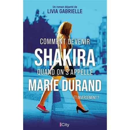 Comment devenir Shakira quand on s'appelle Marie Durand : et inversement ?