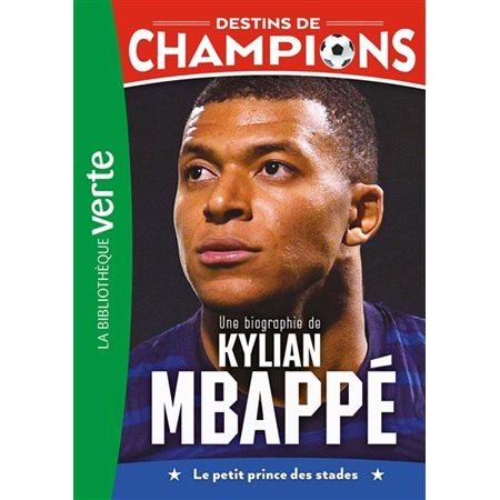 Une biographie de Kylian Mbappé : le petit prince des stades, tome 1, Destins de champions