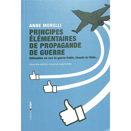 Principes élémentaires de propagande de guerre : utilisables en cas de guerre froide, chaude ou tiède...