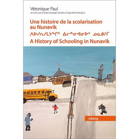 Une histoire de la scolarisation au Nunavik ( ed. francais, inuktitut, anglais)