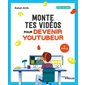 Monte tes vidéos pour devenir youtubeur (2e ed.)