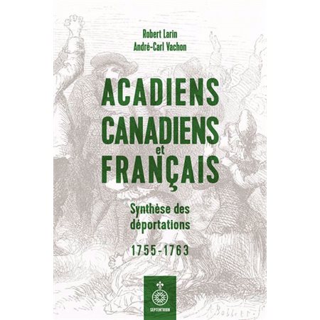 Acadiens, Canadiens et Français : synthèse des déportations (1755-1763)