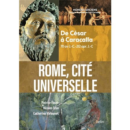 Rome, cité universelle : de César à Caracalla : 70 av. J.-C.-212 apr. J.-C.