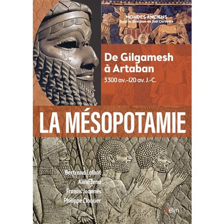 La Mésopotamie : de Gilgamesh à Artaban : 3300 av.-120 av. J.-C., Mondes anciens
