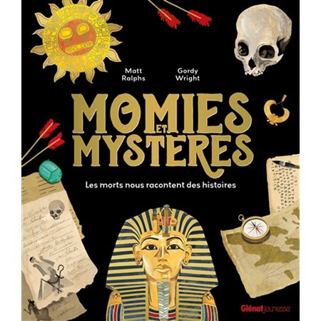 Momies et mystères : les morts nous racontent des histoires