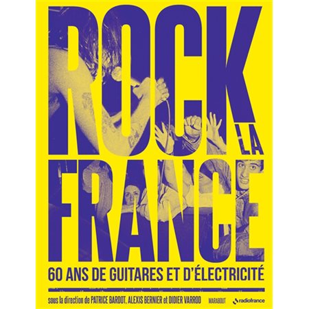 Rock la France : 60 ans de guitares et d''électricité