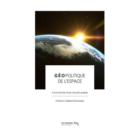 Géopolitique de l'espace : à la recherche d'une sécurité spatiale, Géopolitique de...