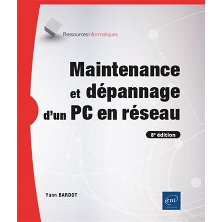 Maintenance et dépannage d'un PC en réseau (8e ed.)