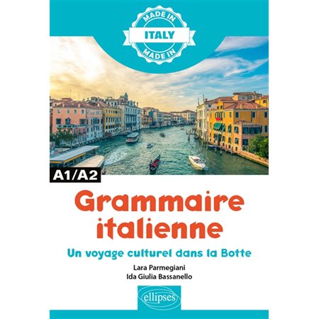 Grammaire italienne : un voyage culturel dans la Botte : A1-A2, Made in