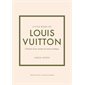 Little book of Louis Vuitton : l'histoire d'une maison de mode mythique