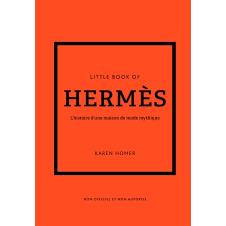 Little book of Hermès : l'histoire d'une maison de mode mythique