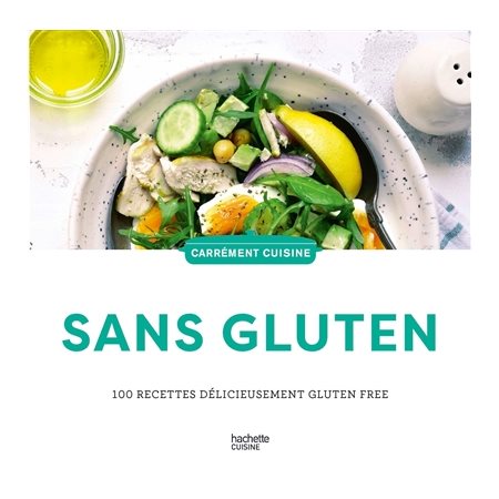 Sans gluten : 100 recettes délicieusement gluten free