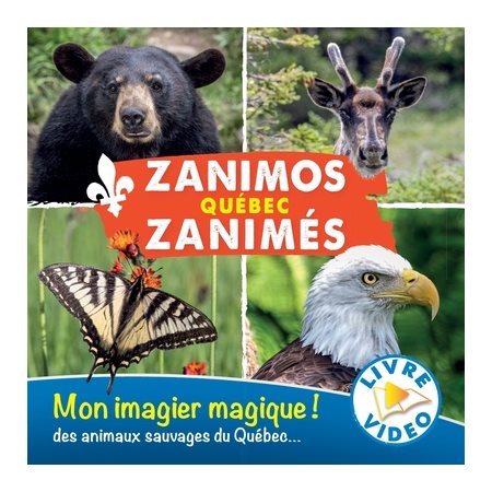 Zanimos Zanimés Québec : Mon imagier magique ! des animaux sauvages du Québec...