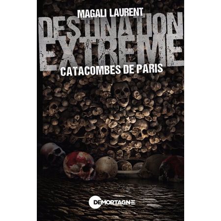 Catacombes de Paris; Destination extrême