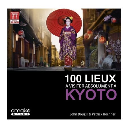100 lieux à visiter absolument à Kyoto