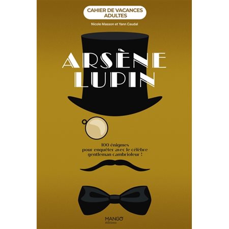 Arsène Lupin : 100 énigmes pour enquêter avec le célèbre gentleman cambrioleur !