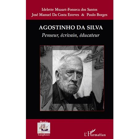 Agostinho da silva - penseur, écrivain, éducateur