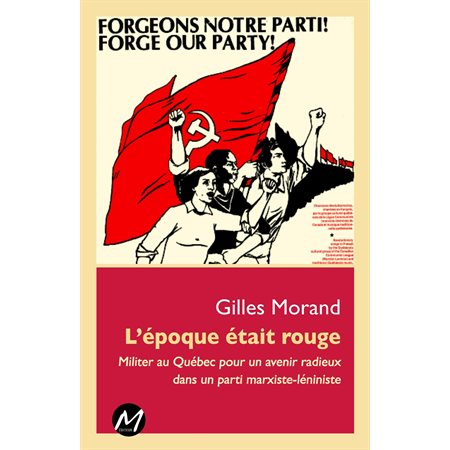 L'époque était rouge : Militer au Québec pour un avenir radieux dans un parti marxiste-léniniste